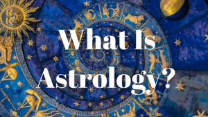 Read more about the article What Is Astrology?